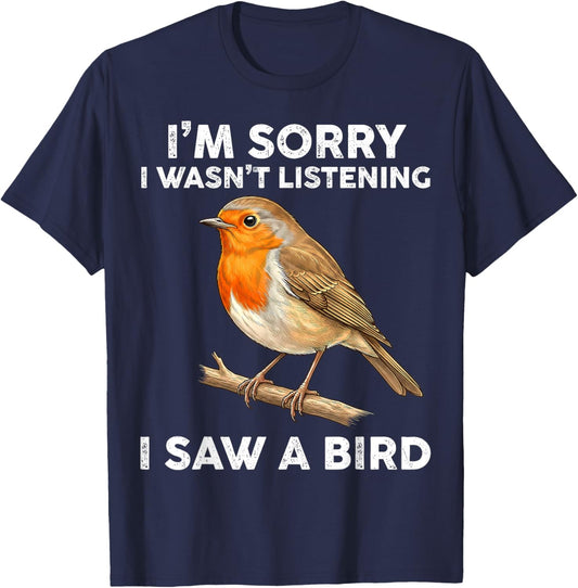 I'm Sorry I Wasn't Listening I Saw A Bird Funny T-Shirt - T-Shirt | Navy