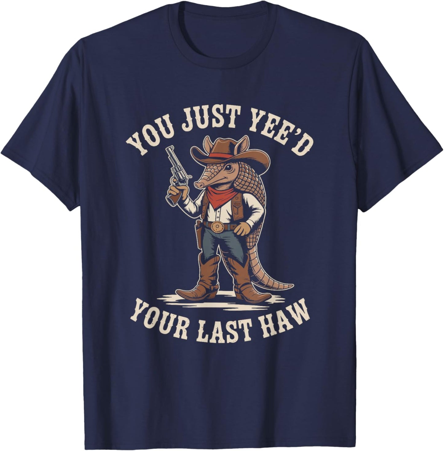 You Just Need Your Last Haw Cowboy Armadillo Country Western T-Shirt - T-Shirt | Navy