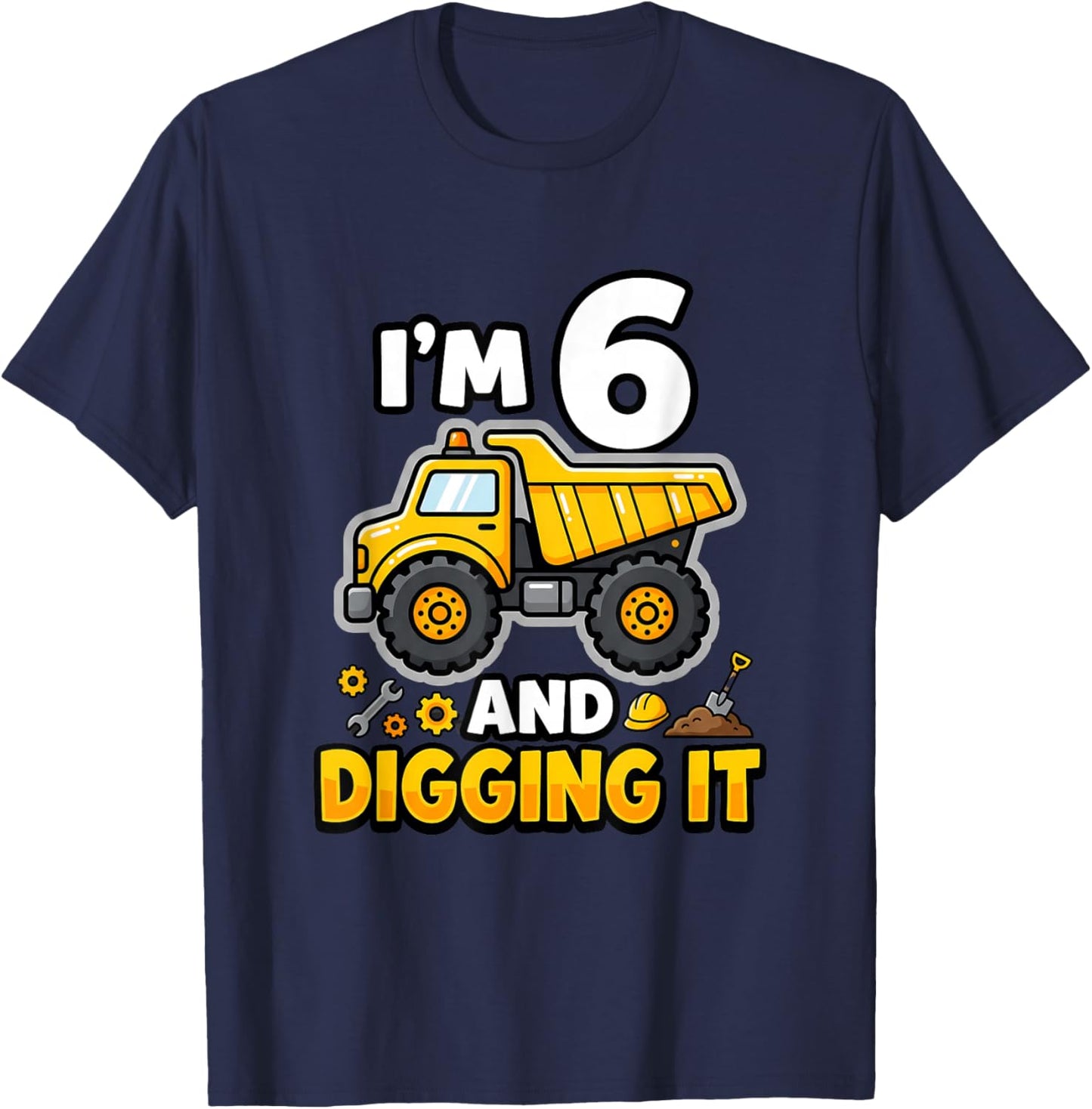 I'm 6 and Digging It Birthday Boy Construction 6 Years Old T-Shirt - T-Shirt | Navy