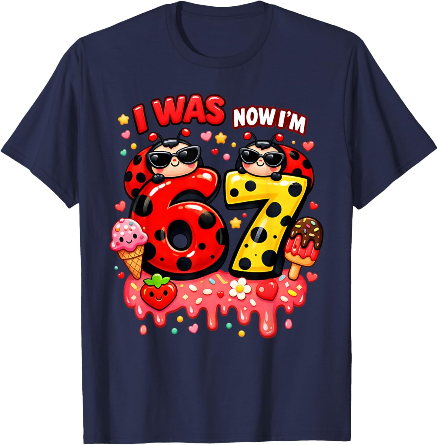 I was 6 Now I'm 7 Ladybug Lover Ice Cream 67 Meme Birthday T-Shirt - T-Shirt | Navy