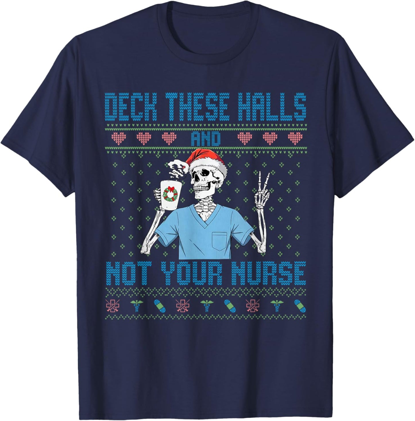 Funny Skeleton Deck The Halls and Not Your Nurse Ugly Xmas T-Shirt - T-Shirt | Navy