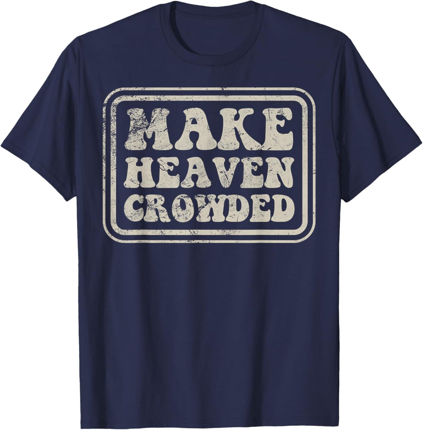 Christian Evangelism Make Heaven Crowded Verse T-Shirt - T-Shirt | Navy