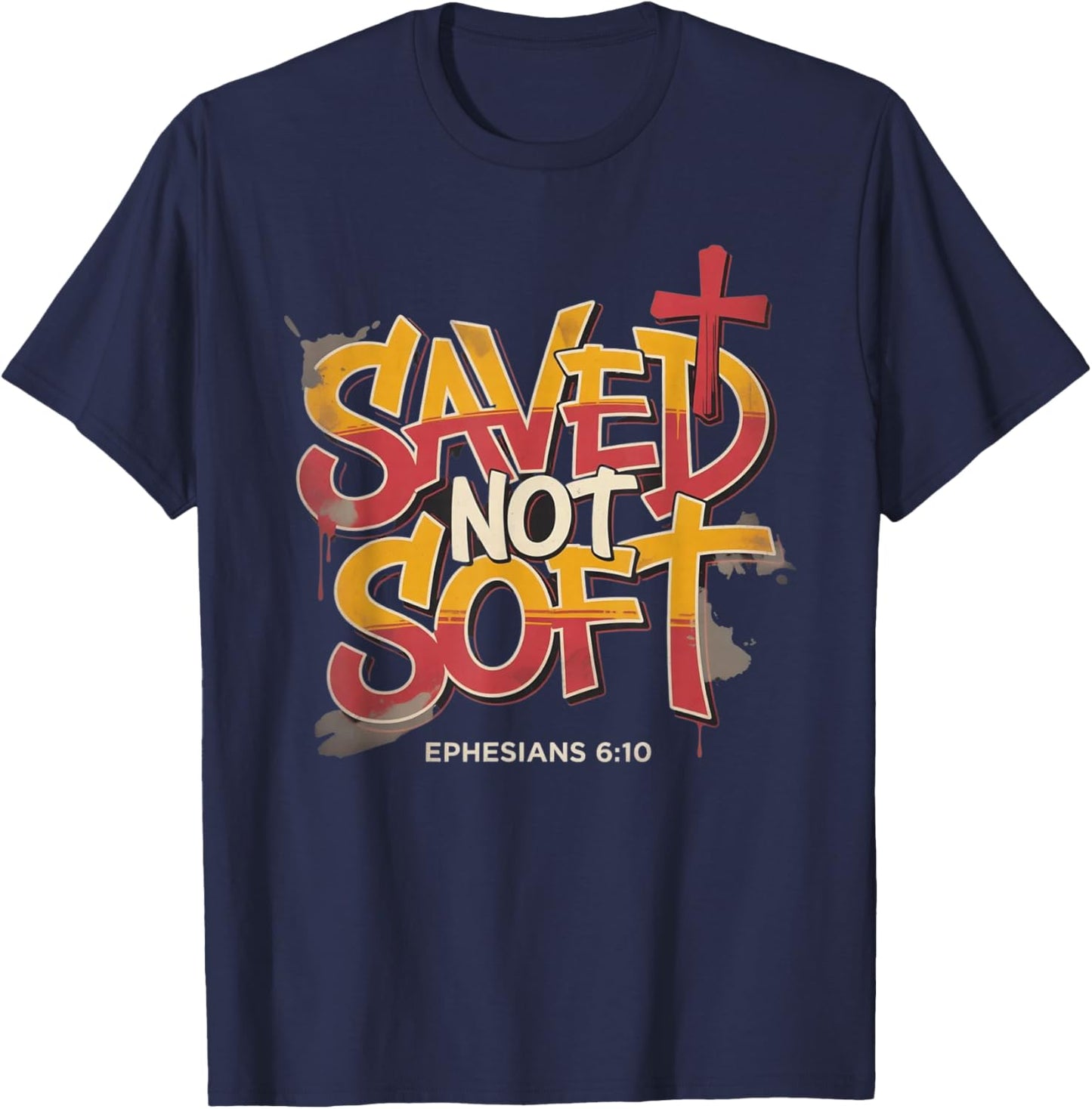 Saved Not Soft Ephesians 6:10 Christian Faith Grunge T-Shirt - T-Shirt | Navy