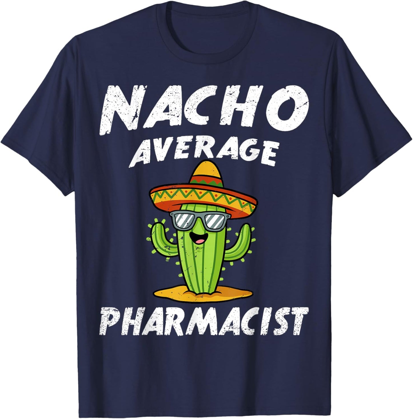 Nacho Average Pharmacist Pharmacy Technician Student T-Shirt - T-Shirt | Navy