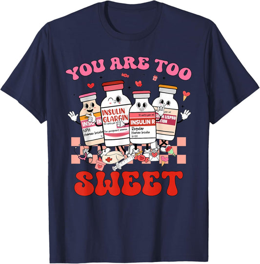 You are Too Sweet Valentine Nurse Insulin Diabetes ICU T-Shirt - T-Shirt | Navy
