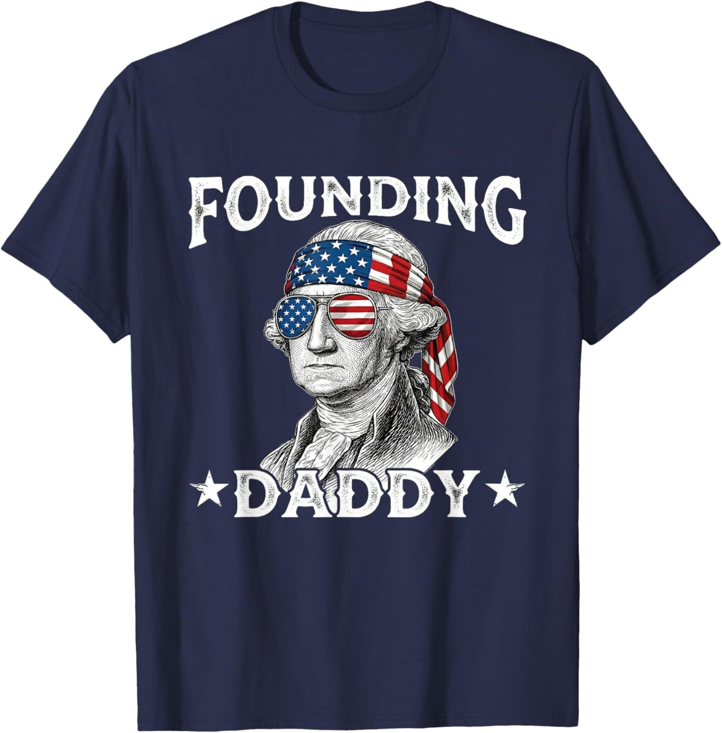 Founding Daddy Funny George Washington 4th of July T-Shirt - T-Shirt | Navy