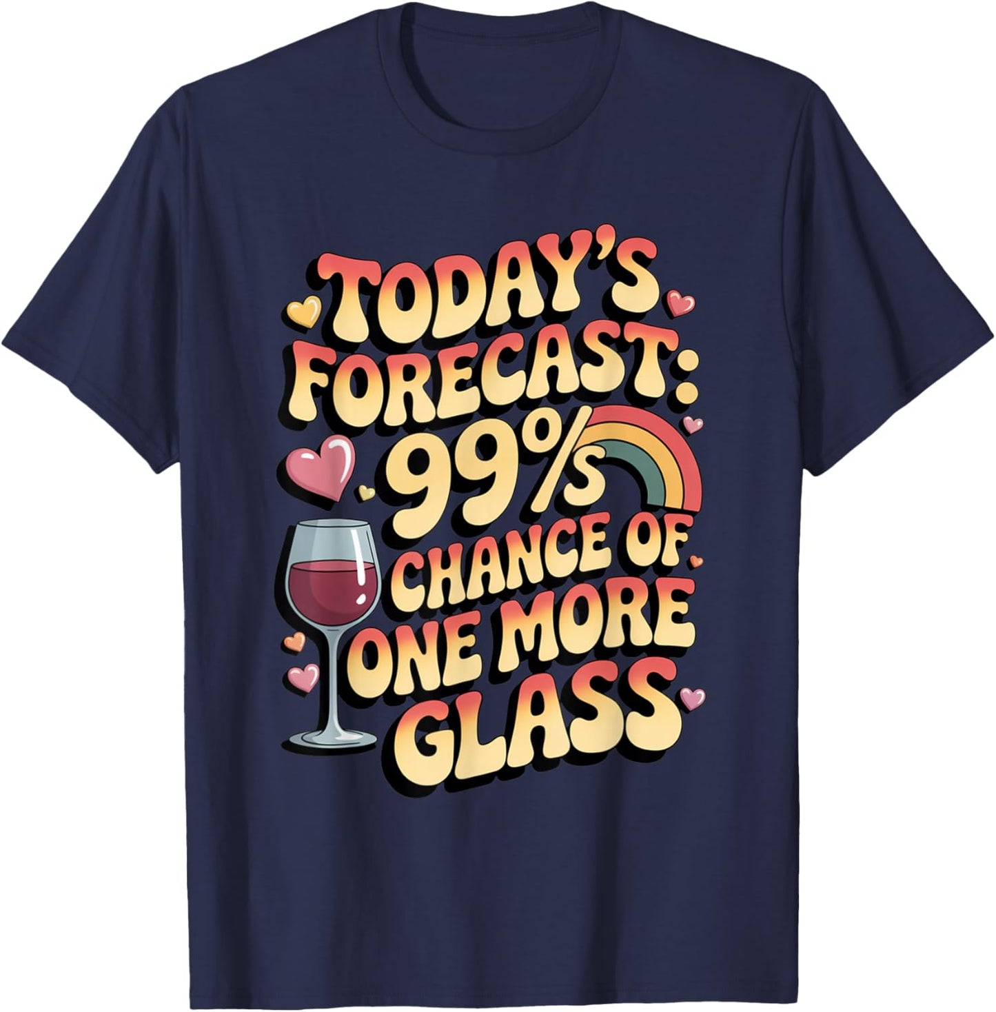 Today's Forecast 99 Chance One More Glass Funny Wine Lovers T-Shirt - T-Shirt | Navy