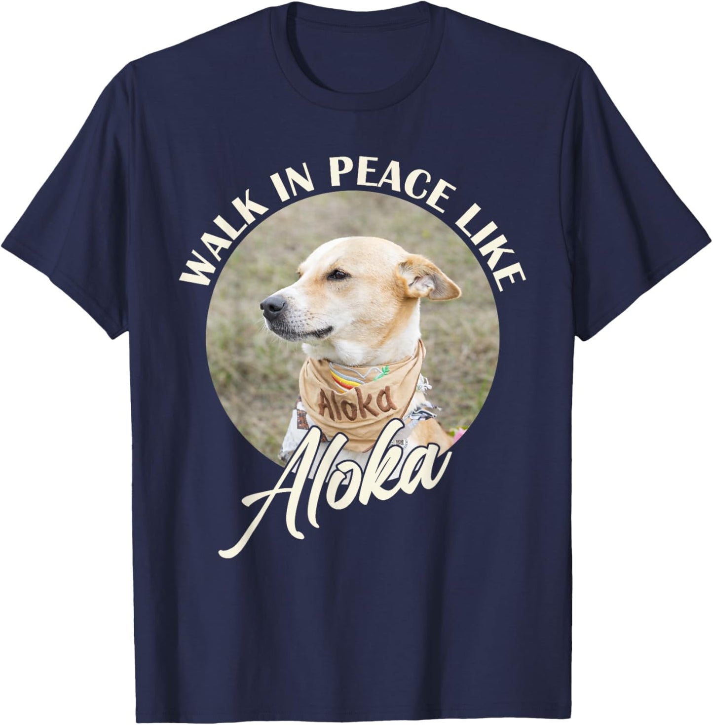 Walk in Peace Like Aloka Dog Funny Dog Lover T-Shirt - T-Shirt | Navy