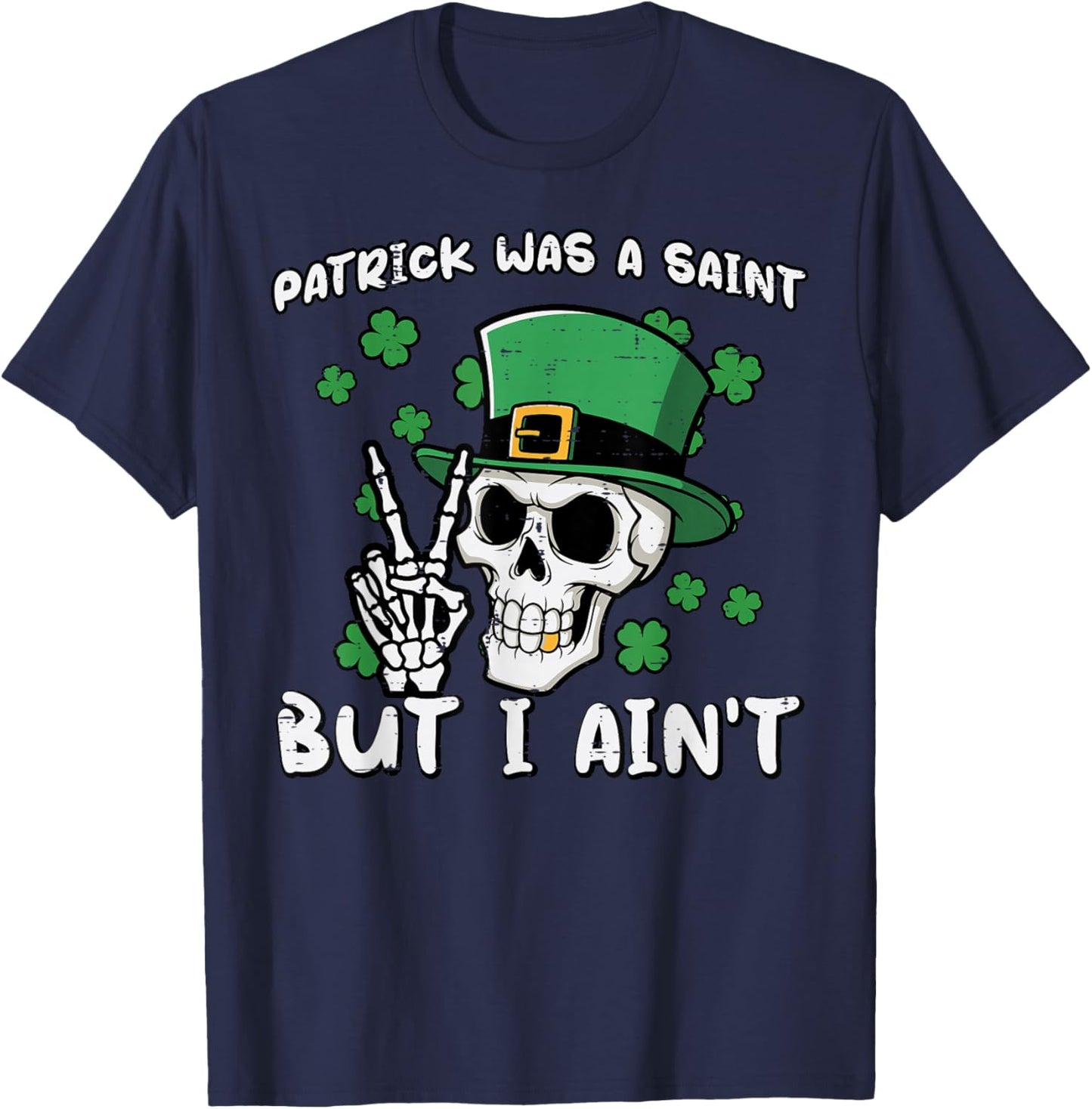 Patrick was Saint But I Aint Skull St Patricks Day Men Women T-Shirt - T-Shirt | Navy