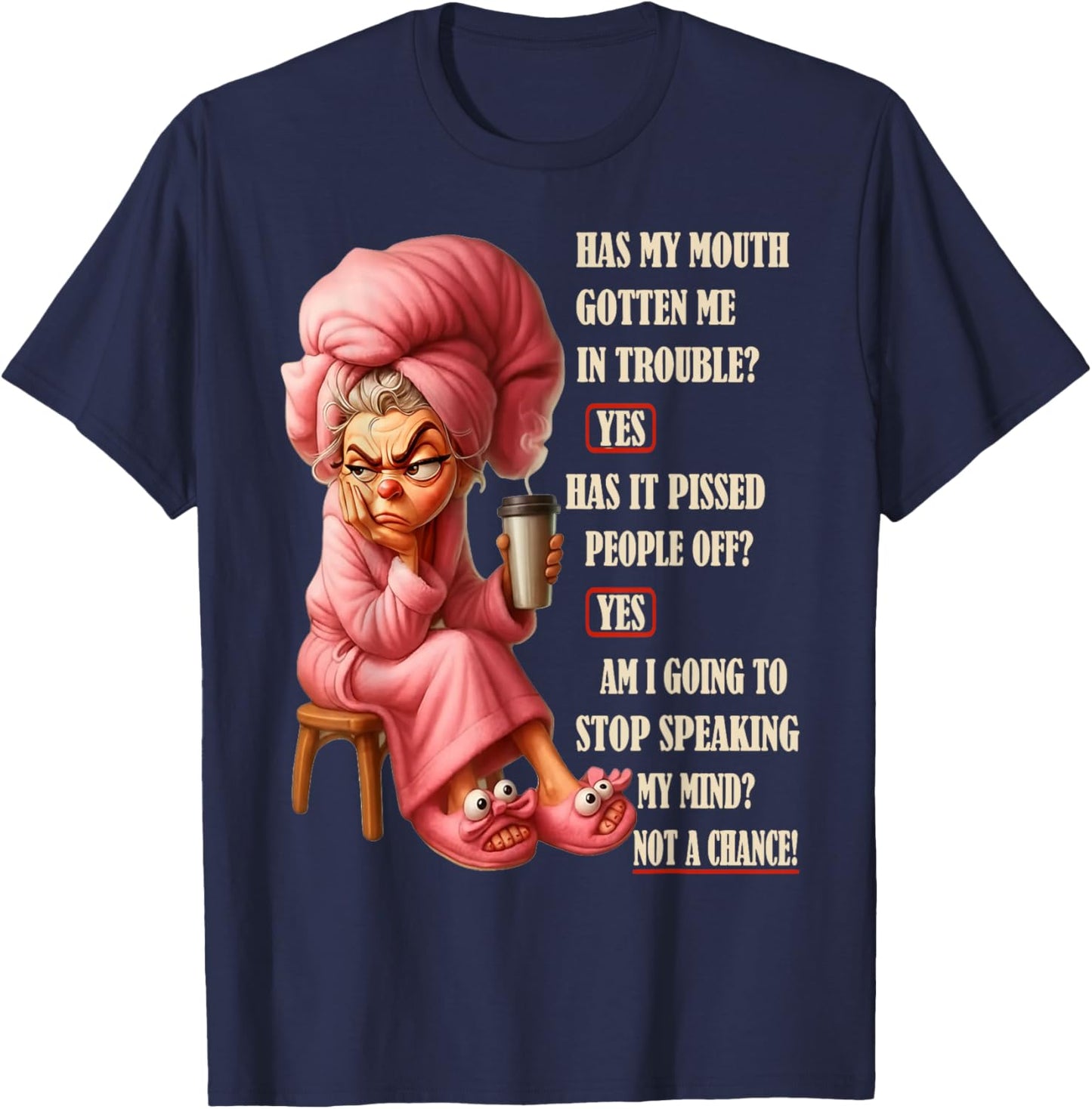 Has My Mouth Gotten Me in Trouble Yes Has It Pissed People T-Shirt - T-Shirt | Navy