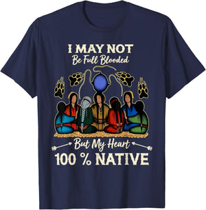I May Not Be Full Blooded But My Heart is 100% Native T-Shirt - T-Shirt | Navy