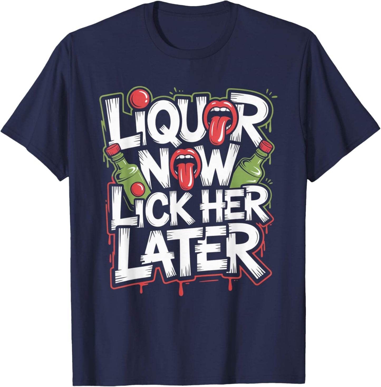Liquor Now Lick Her Later Fun Adult Drinking Bachelor Party T-Shirt - T-Shirt | Navy