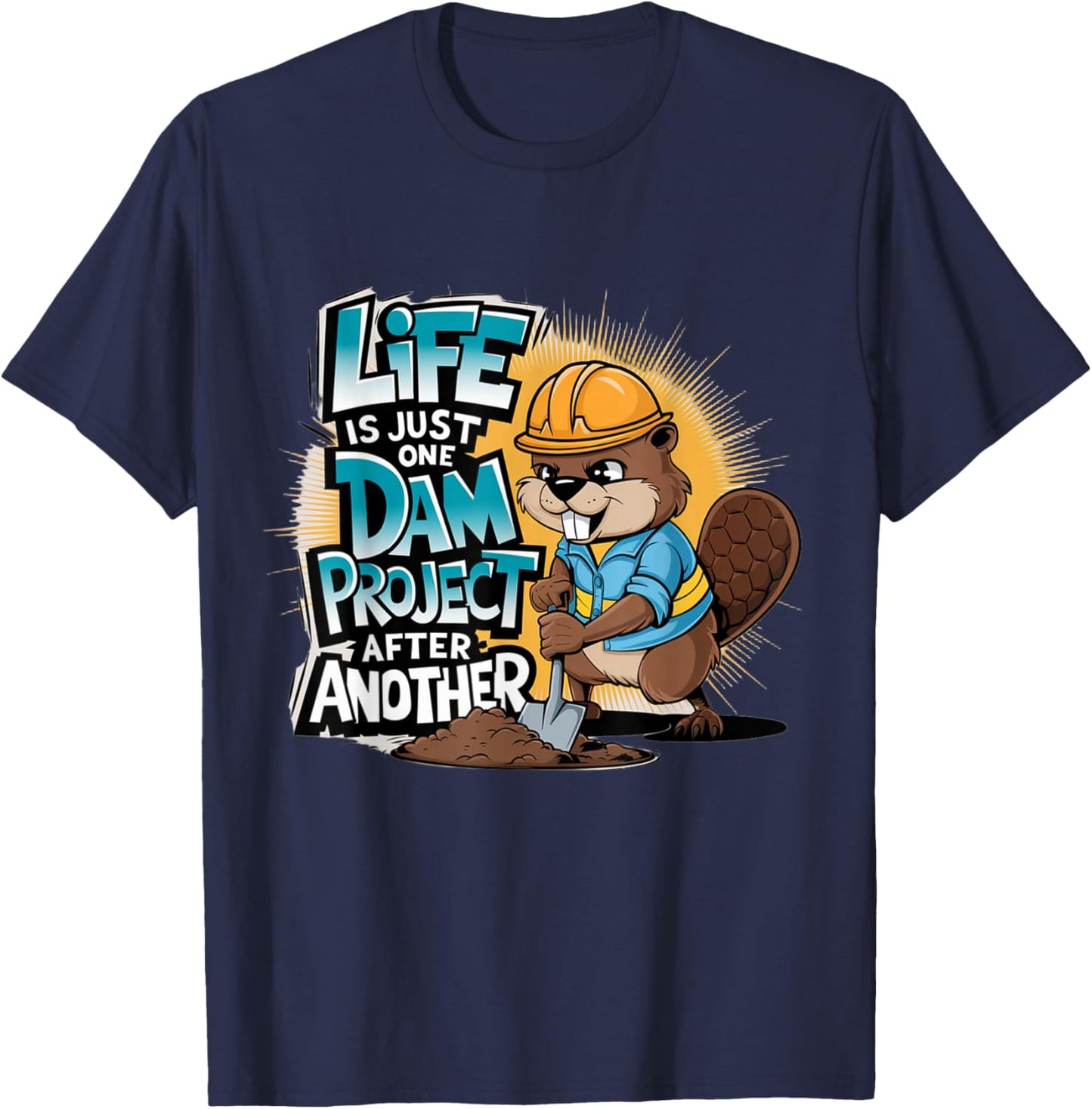 Life is Just One Dam Project After Another Beaver Engineer T-Shirt - T-Shirt | Navy