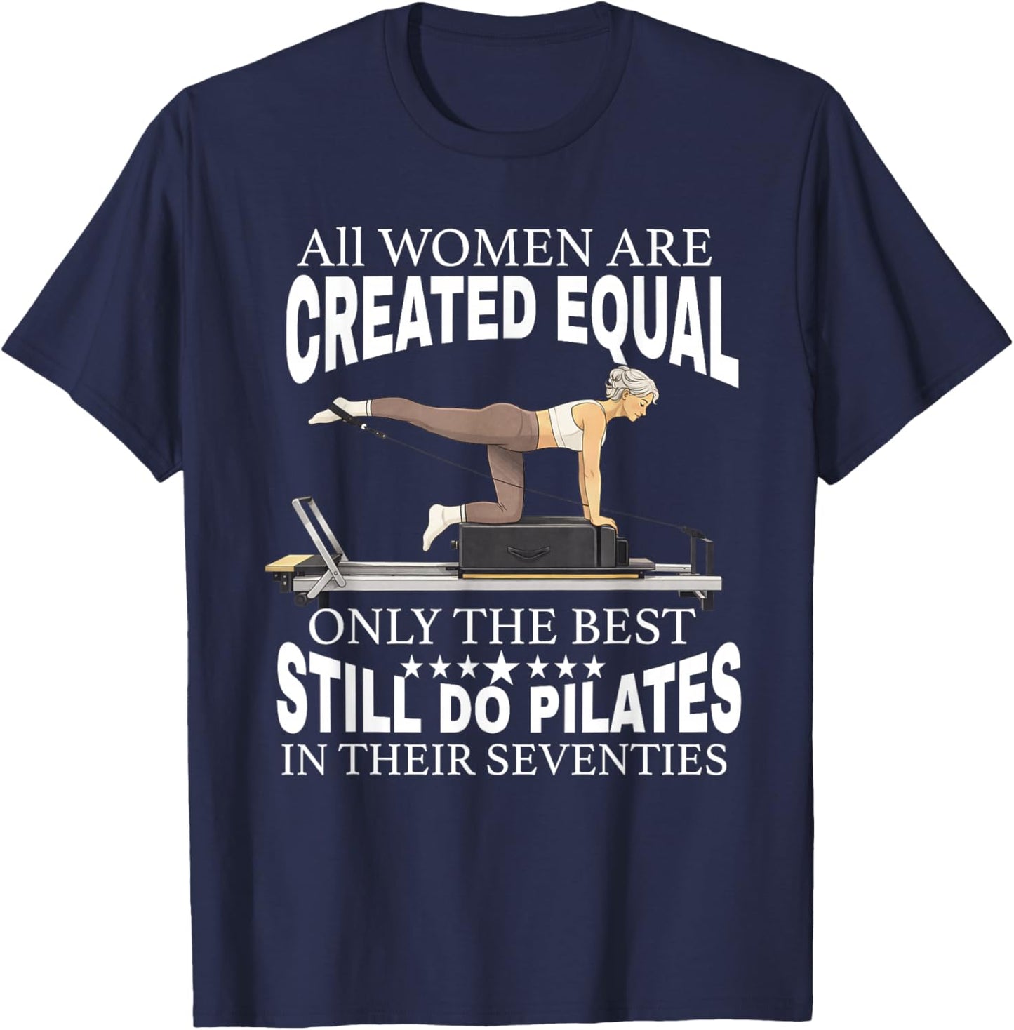 All Women are Created only the Best Still do Pilates in 70s T-Shirt - T-Shirt | Navy