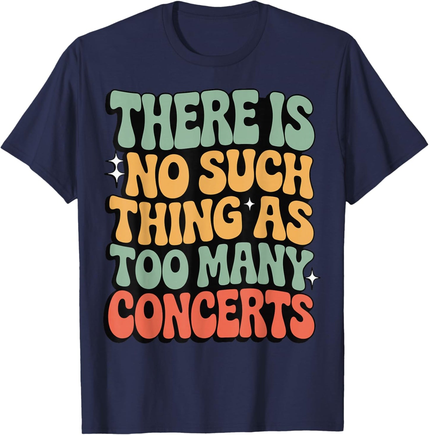 There is No Such Thing As Too Many Concerts T-Shirt - T-Shirt | Navy