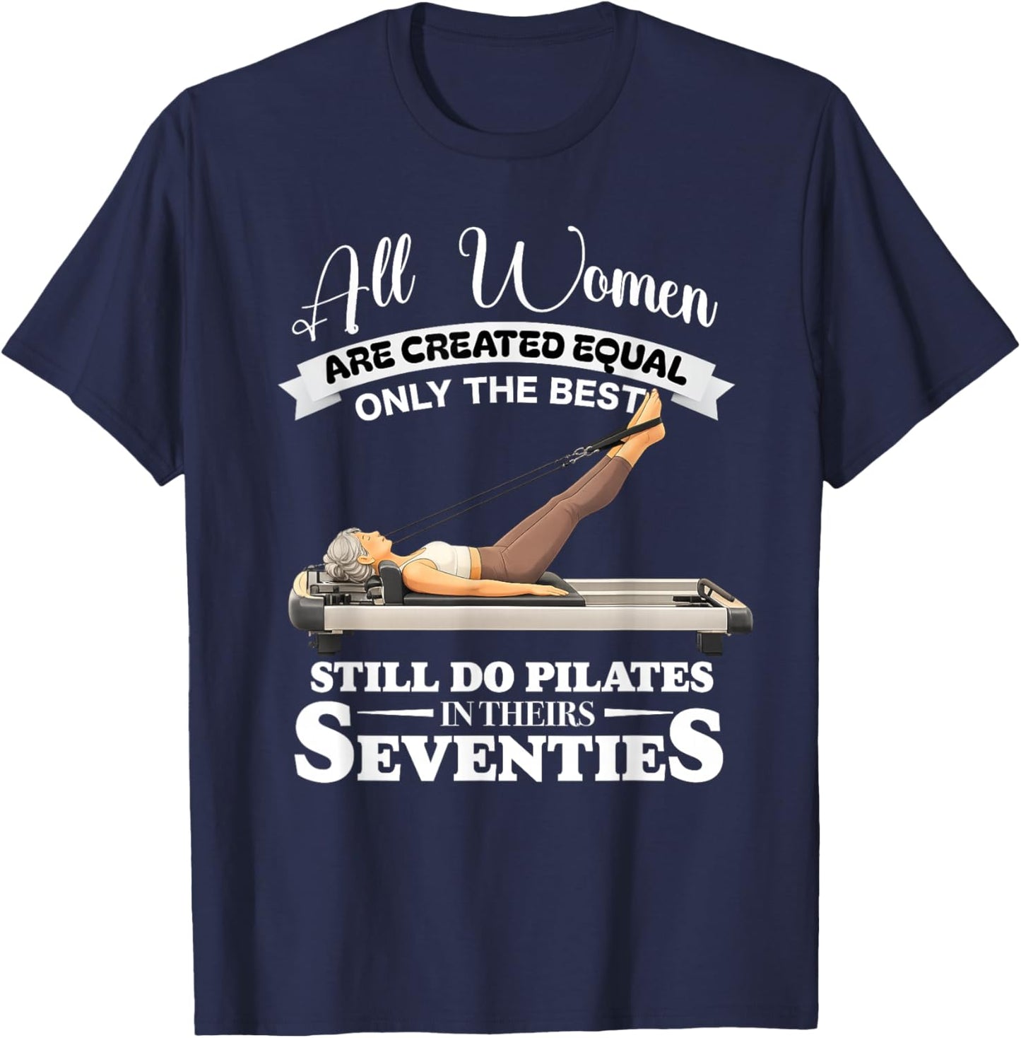All Women are Created only the Best Still do Pilates in 70s T-Shirt - T-Shirt | Navy