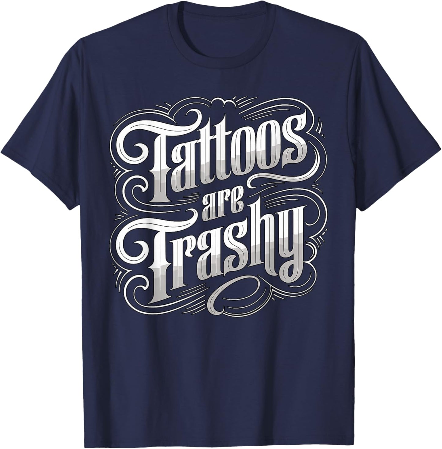 Tattoos are Trashy Anti Tattoo Artist Sarcastic T-Shirt - T-Shirt | Navy