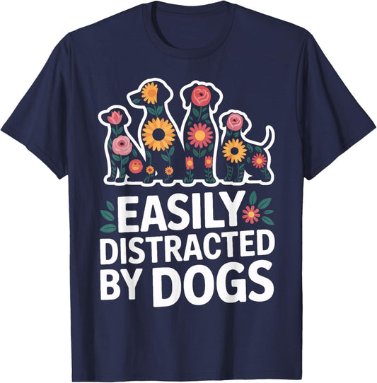 Easily Distracted by Dogs Funny Dog Lovers Pet Humor T-Shirt - T-Shirt | Navy