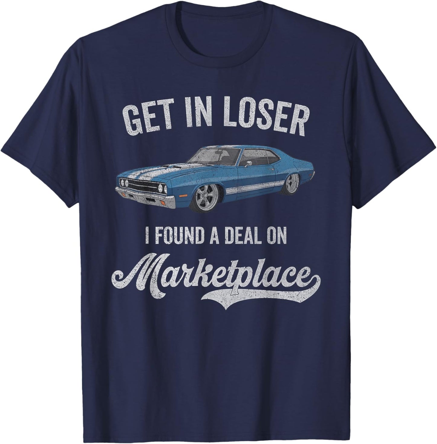 Get in Loser I Found A Deal On Marketplace Meme T-Shirt - T-Shirt | Navy
