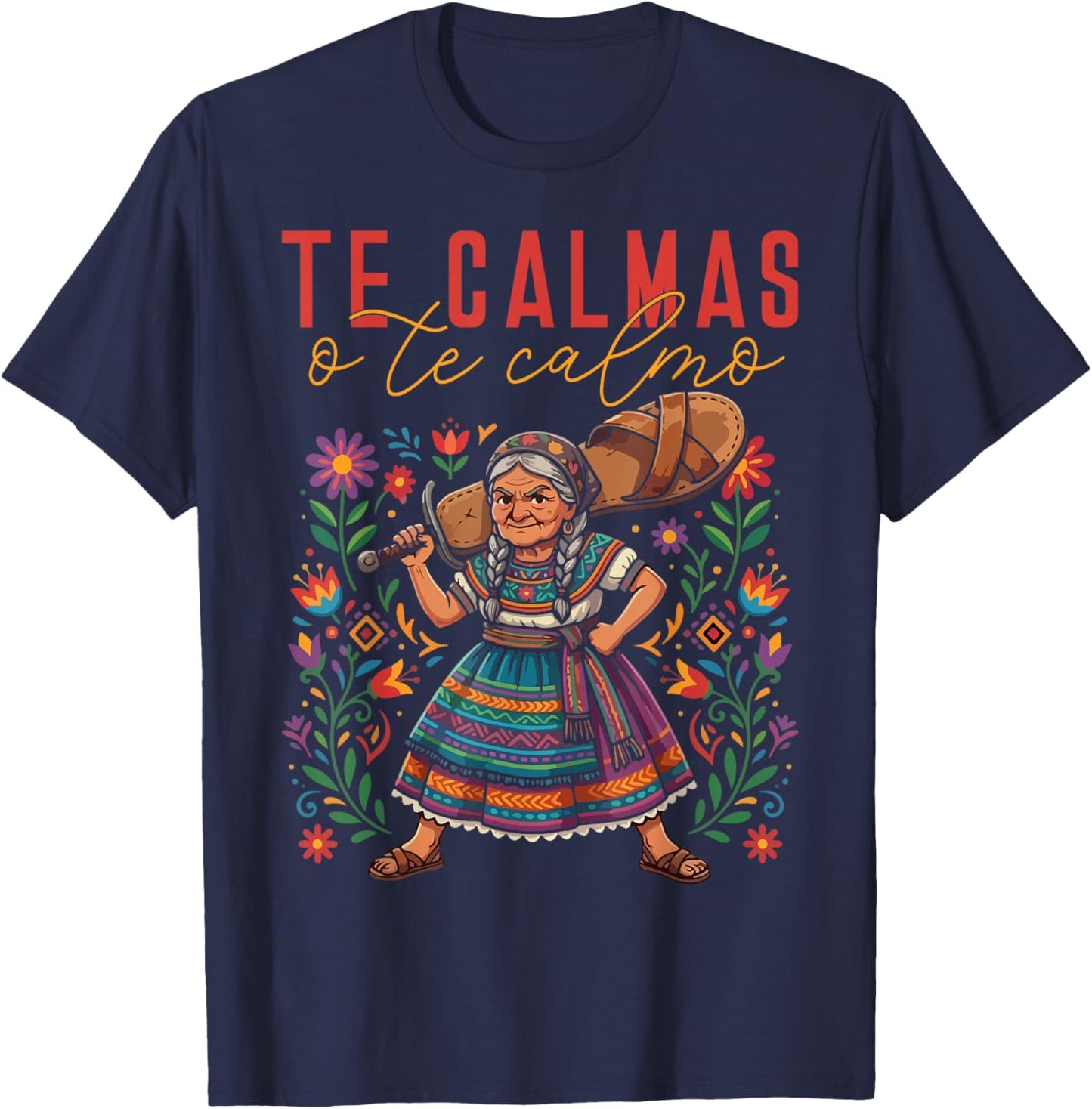 Te Calmas O Te Calmo Mexican Spanish Mom Latina Grandma T-Shirt - T-Shirt | Navy