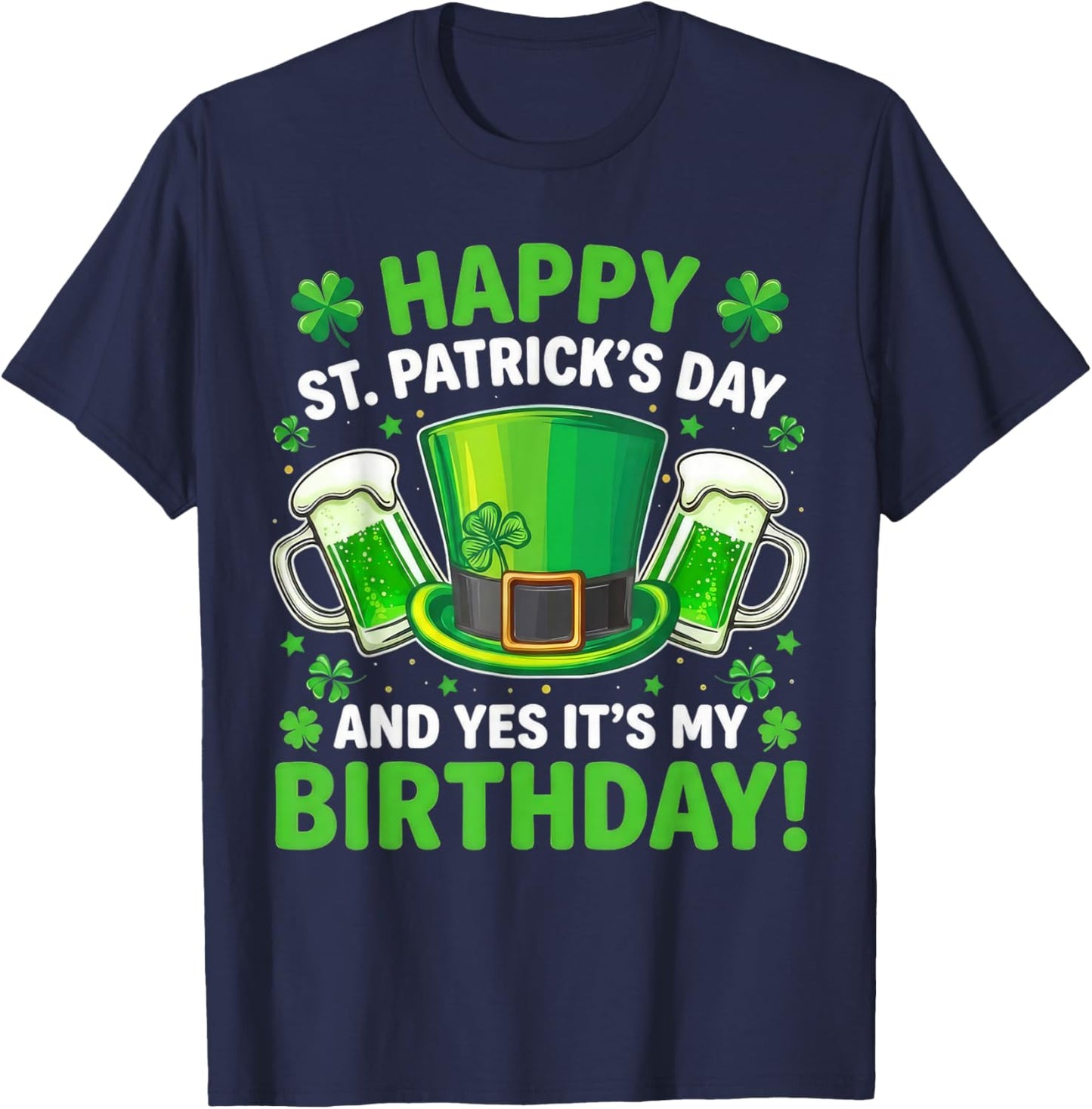 Happy St Patrick’s Day It’s My Birthday T-Shirt - T-Shirt | Navy