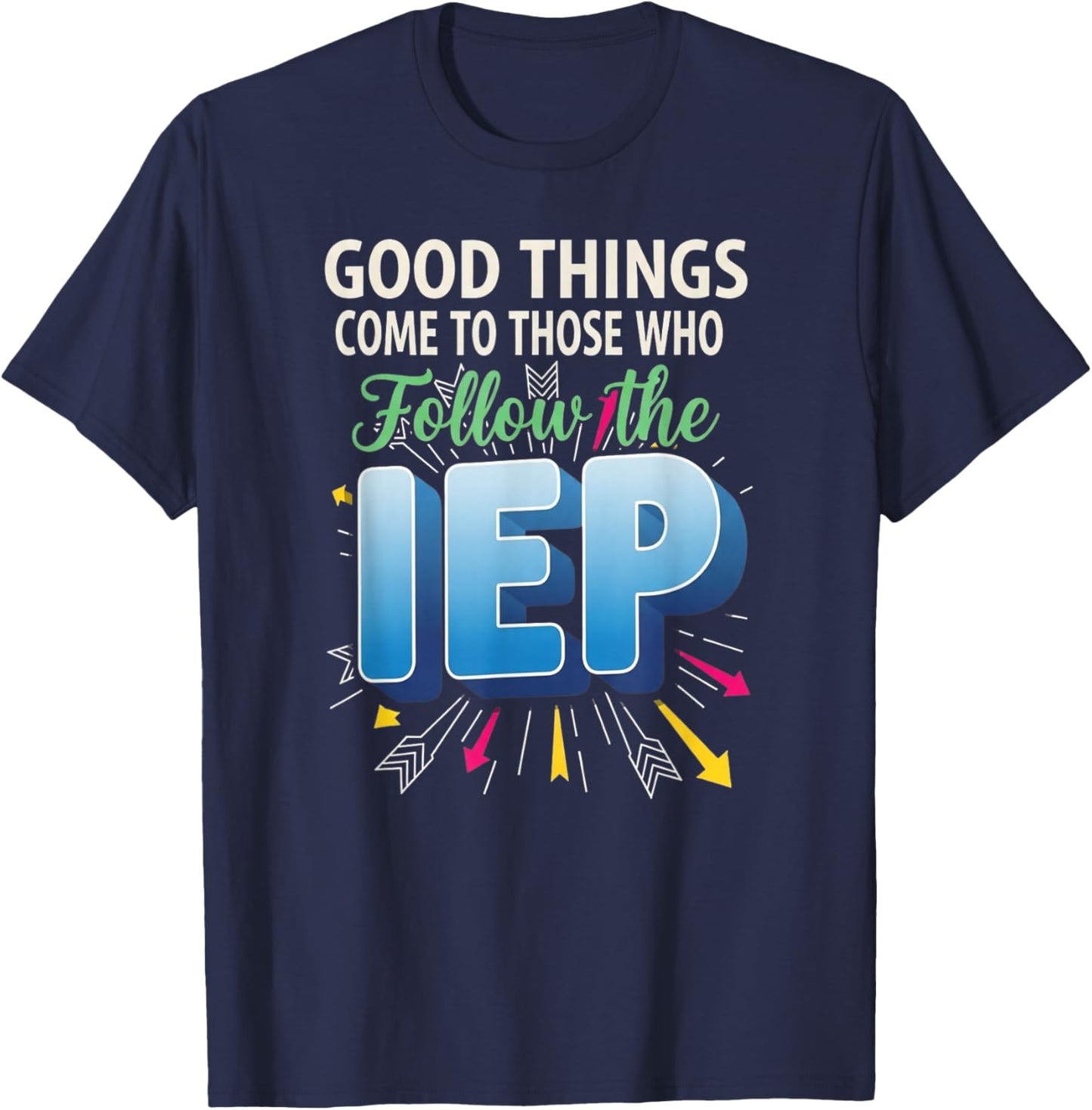 Good Things Come to Those Who Follow The IEP Sped Teacher T-Shirt - T-Shirt | Navy