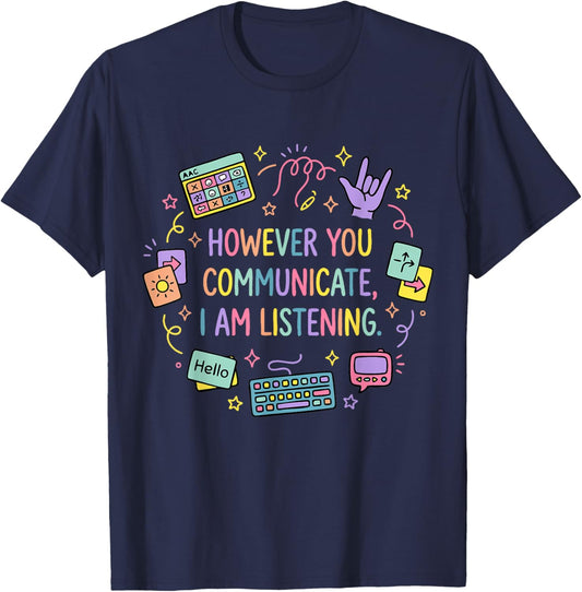 However You Communicate I'm Listening SLP Speech Therapist T-Shirt - T-Shirt | Navy