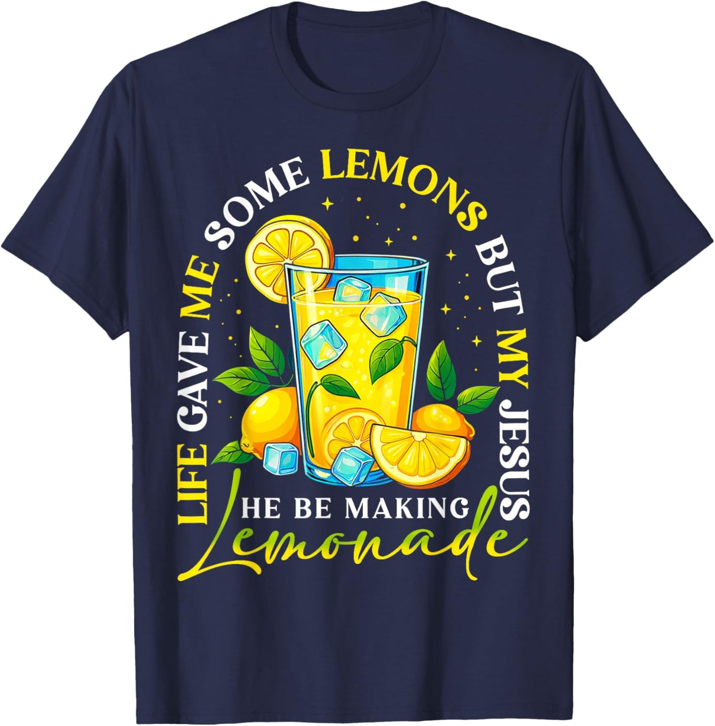Life Gave Me Some Lemons But My Jesus Making Lemonade T-Shirt - T-Shirt | Navy