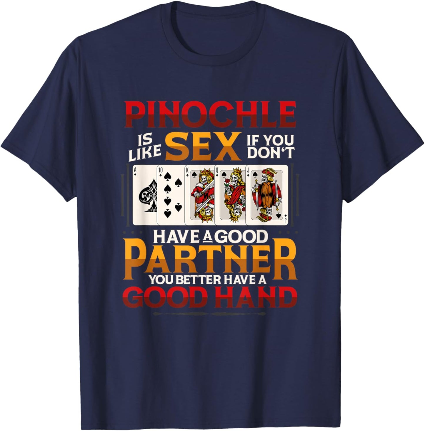 Funny Pinochle is Like Sex Good Partner Good Hand Card T-Shirt - T-Shirt | Navy