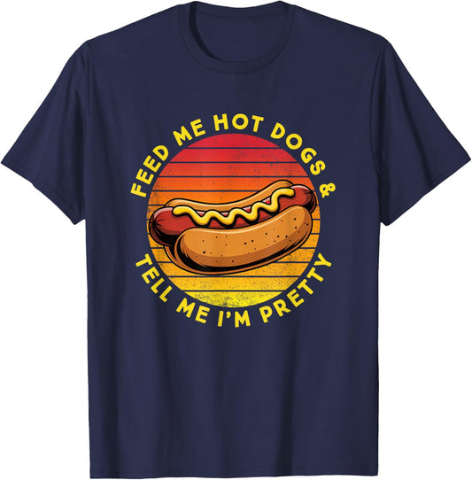 Feed Me Hot Dogs and Tell Me I'm Pretty Funny Hot Dog T-Shirt - T-Shirt | Navy