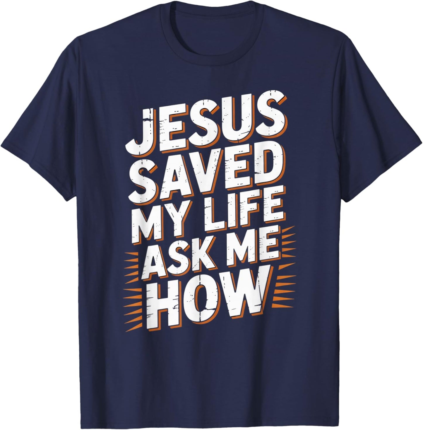 Jesus Saved My Life Ask Me How T-Shirt - T-Shirt | Navy
