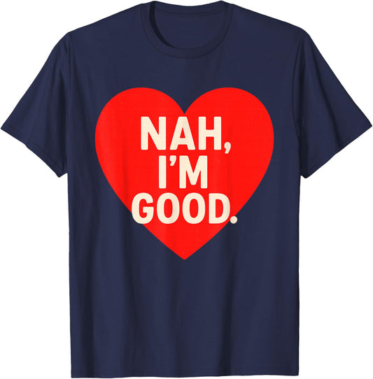 Funny Anti Valentine's Day (Heart Image) Nah I'm Good T-Shirt - T-Shirt | Navy