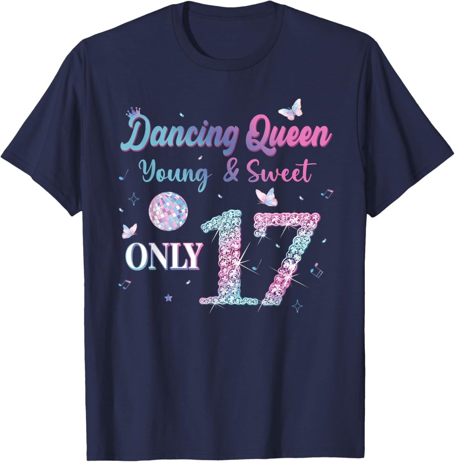 Dancing Queen & Sweet Only 17 Disco 17th Birthday Girl T-Shirt - T-Shirt | Navy