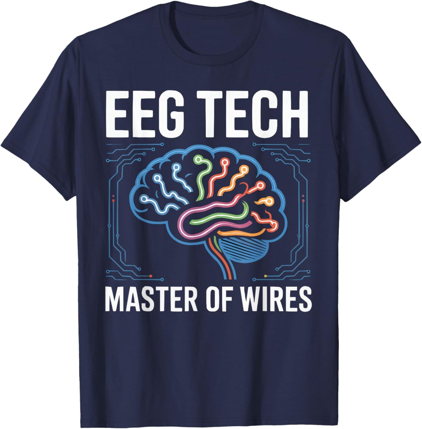 EEG Tech Brainwave Electroencephalographic Technician T-Shirt - T-Shirt | Navy