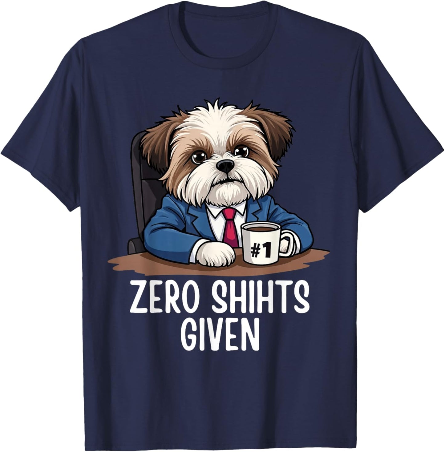Zero Shihts Given Shih Tzu Dad Shih Tzu Mom Funny Shih Tzu T-Shirt - T-Shirt | Navy