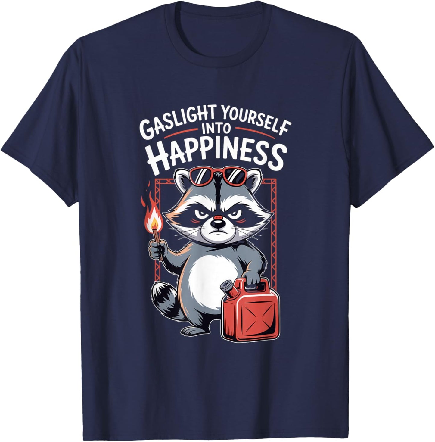 Gaslight Yourself Into Happiness Funny Raccoon Mental Health T-Shirt - T-Shirt | Navy