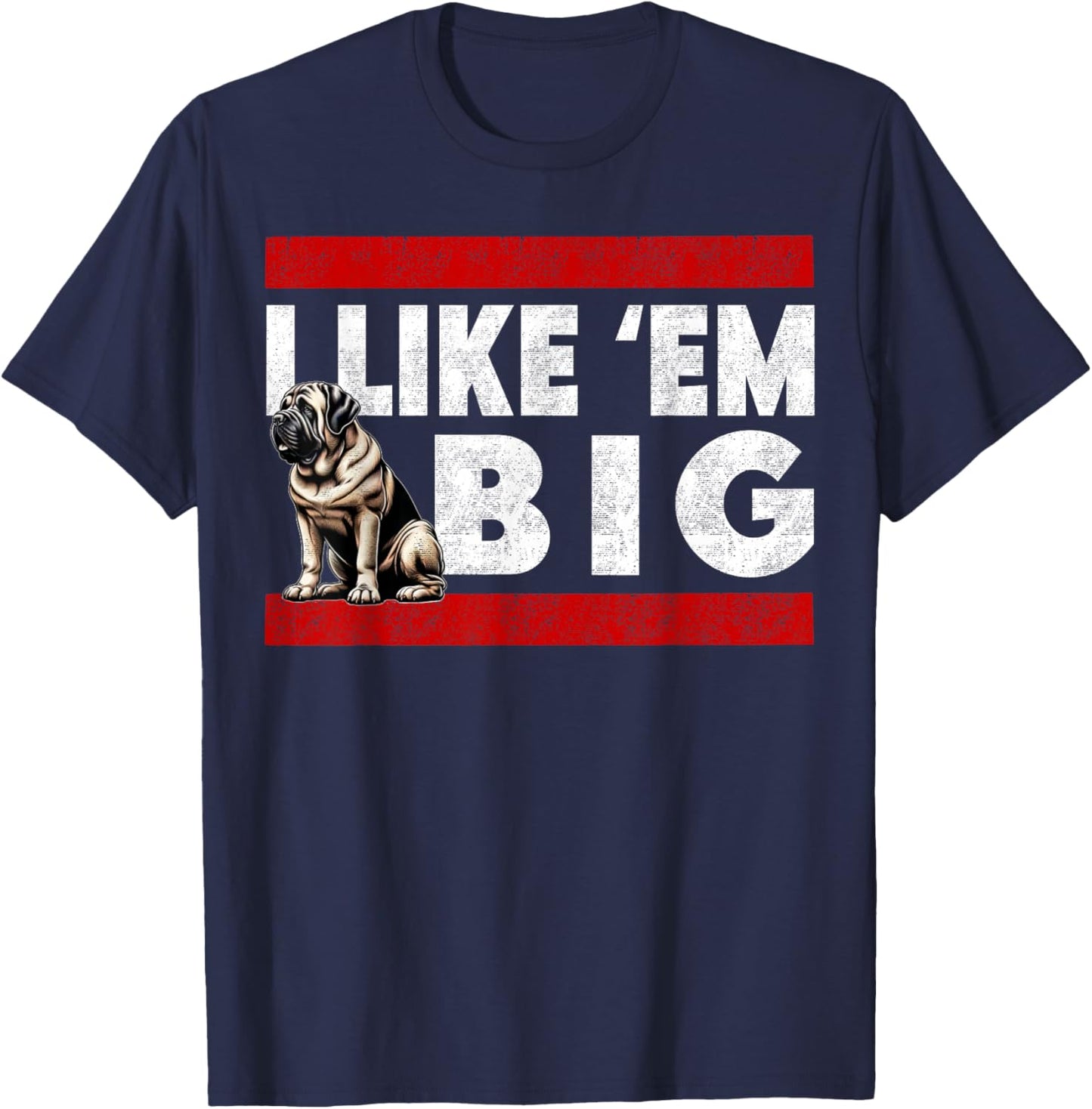 I Like Em Big, Cute Bull Mastiff Large Breed Dog Jowls T-Shirt - T-Shirt | Navy