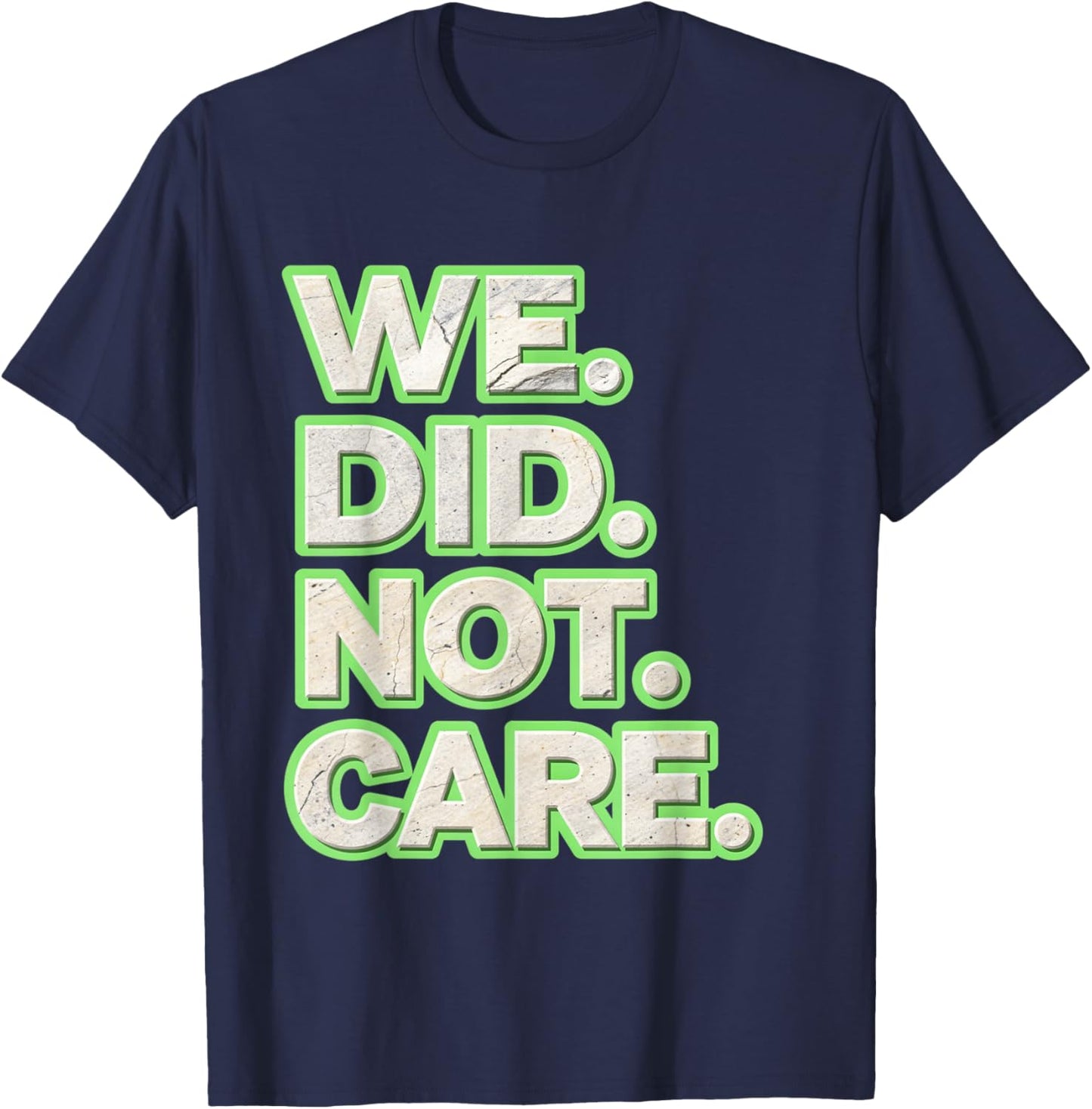 We Did Not Care Care Powerful Message Quote T-Shirt - T-Shirt | Navy