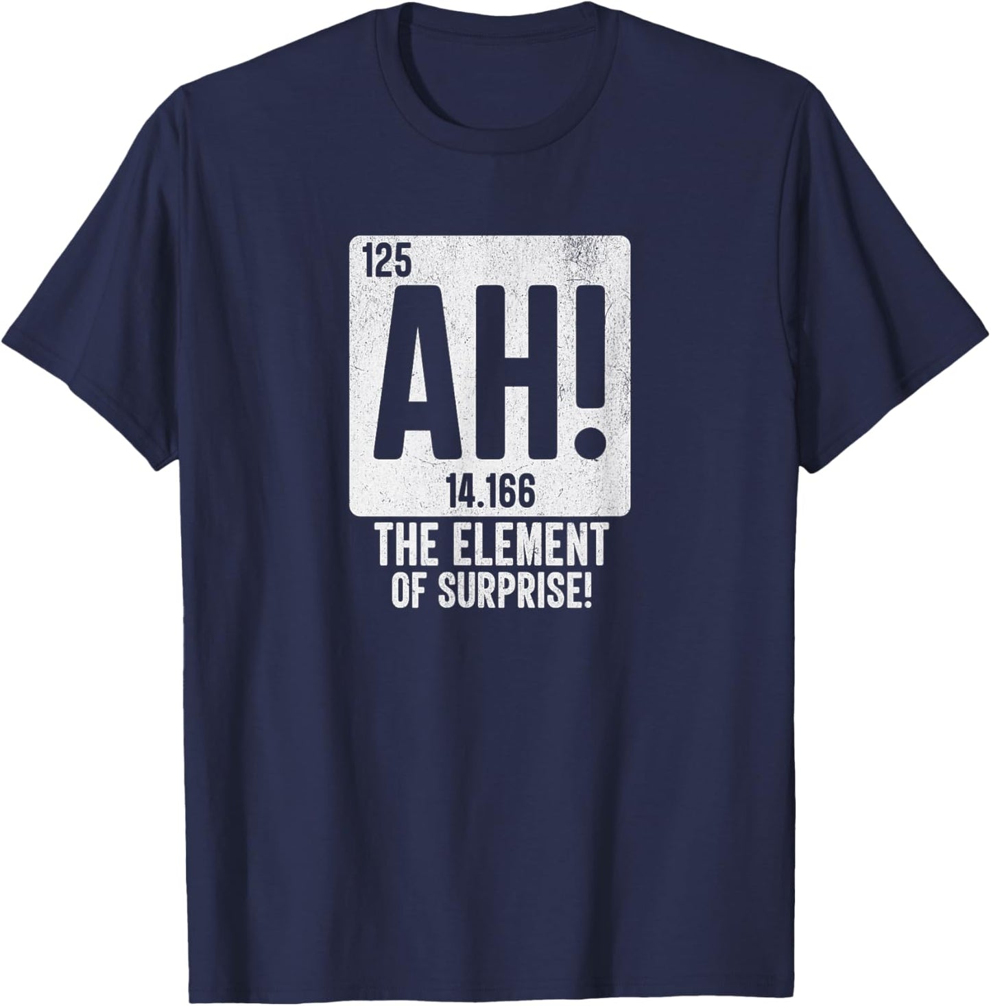 Periodic Table Shirt Men Women Ah The Element of Surprise T-Shirt - T-Shirt | Navy