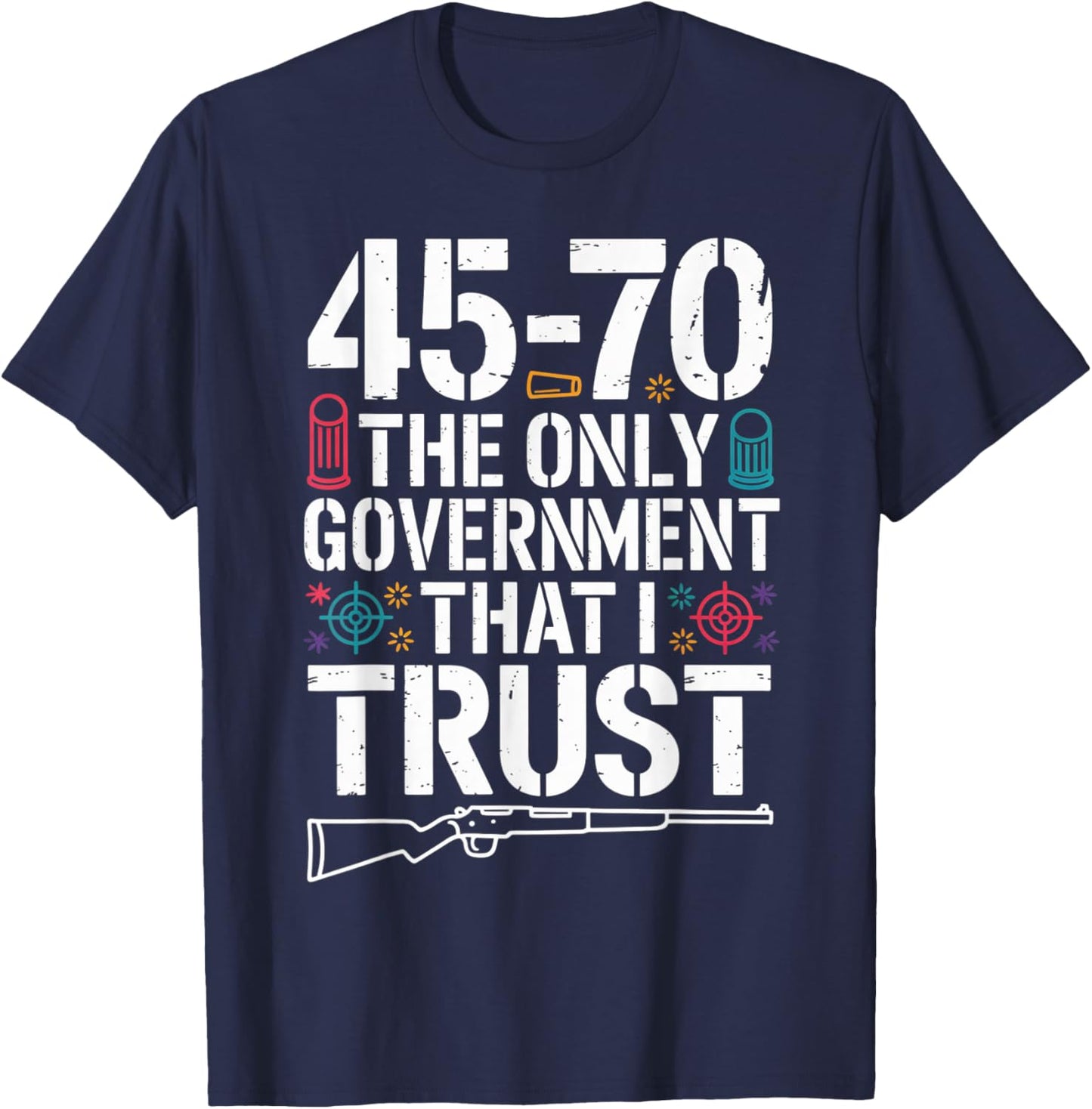 45 70 The Only Government That I Trust - Guns T-Shirt - T-Shirt | Navy