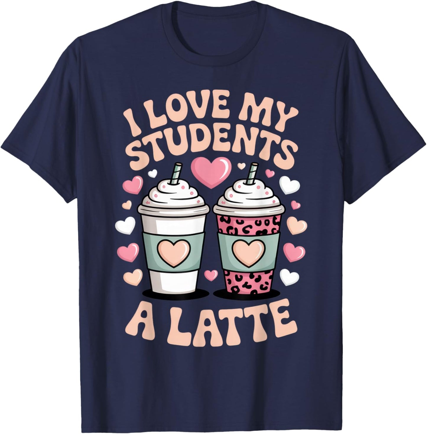 I Love My Students A Latte Teacher Coffee Humor School Vibes T-Shirt - T-Shirt | Navy