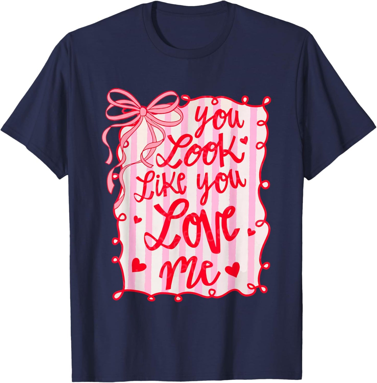 You Look Like You Love Me Coquette Bow Cute Girly Valentine T-Shirt - T-Shirt | Navy