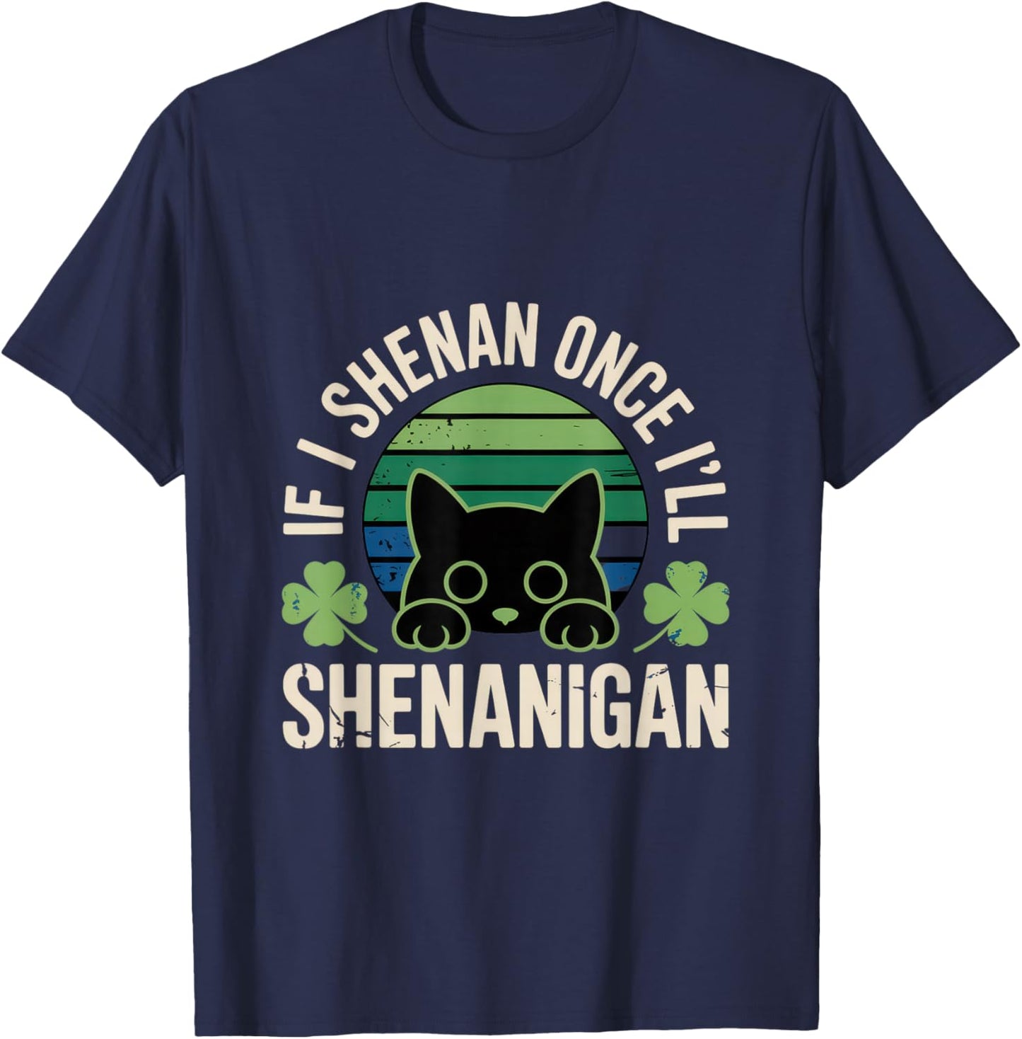 If I Shenan Once I'll Shenanigan T-Shirt - T-Shirt | Navy