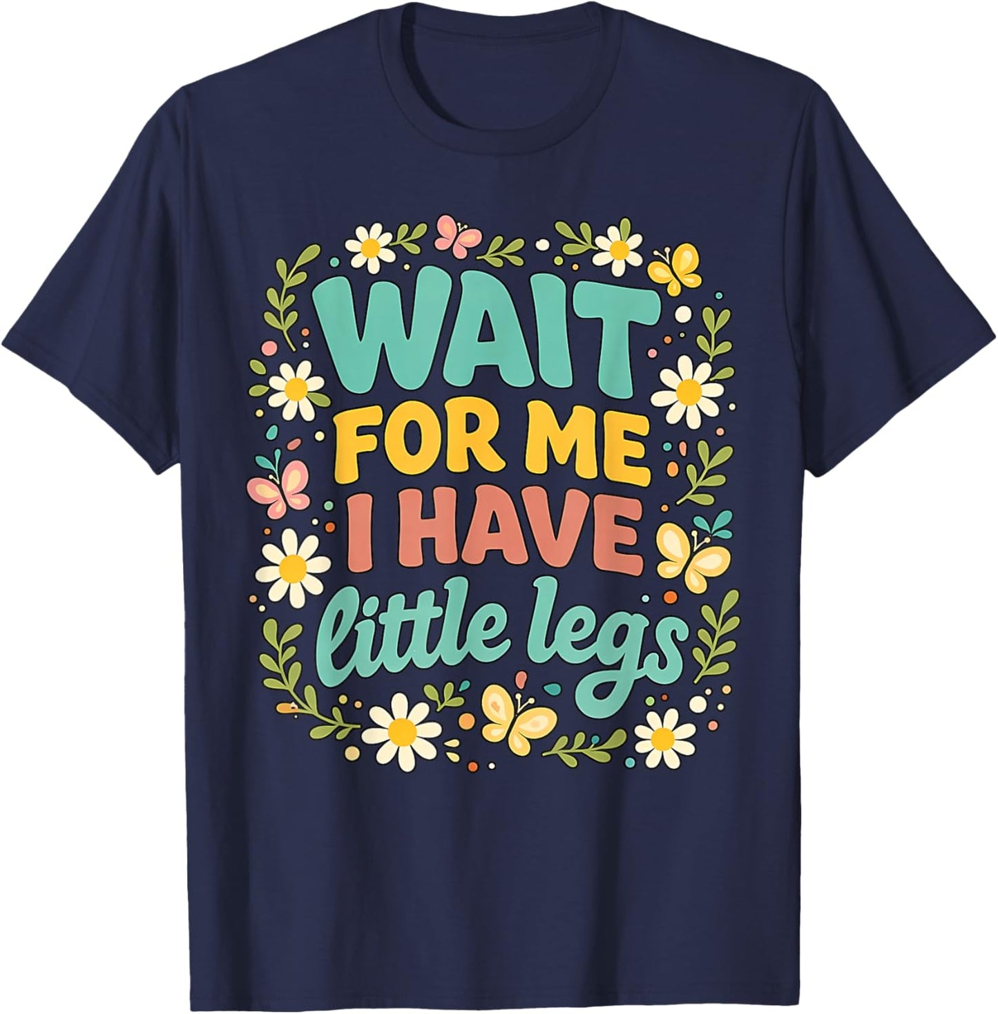Wait for Me I Have Little Legs Men Women T-Shirt - T-Shirt | Navy