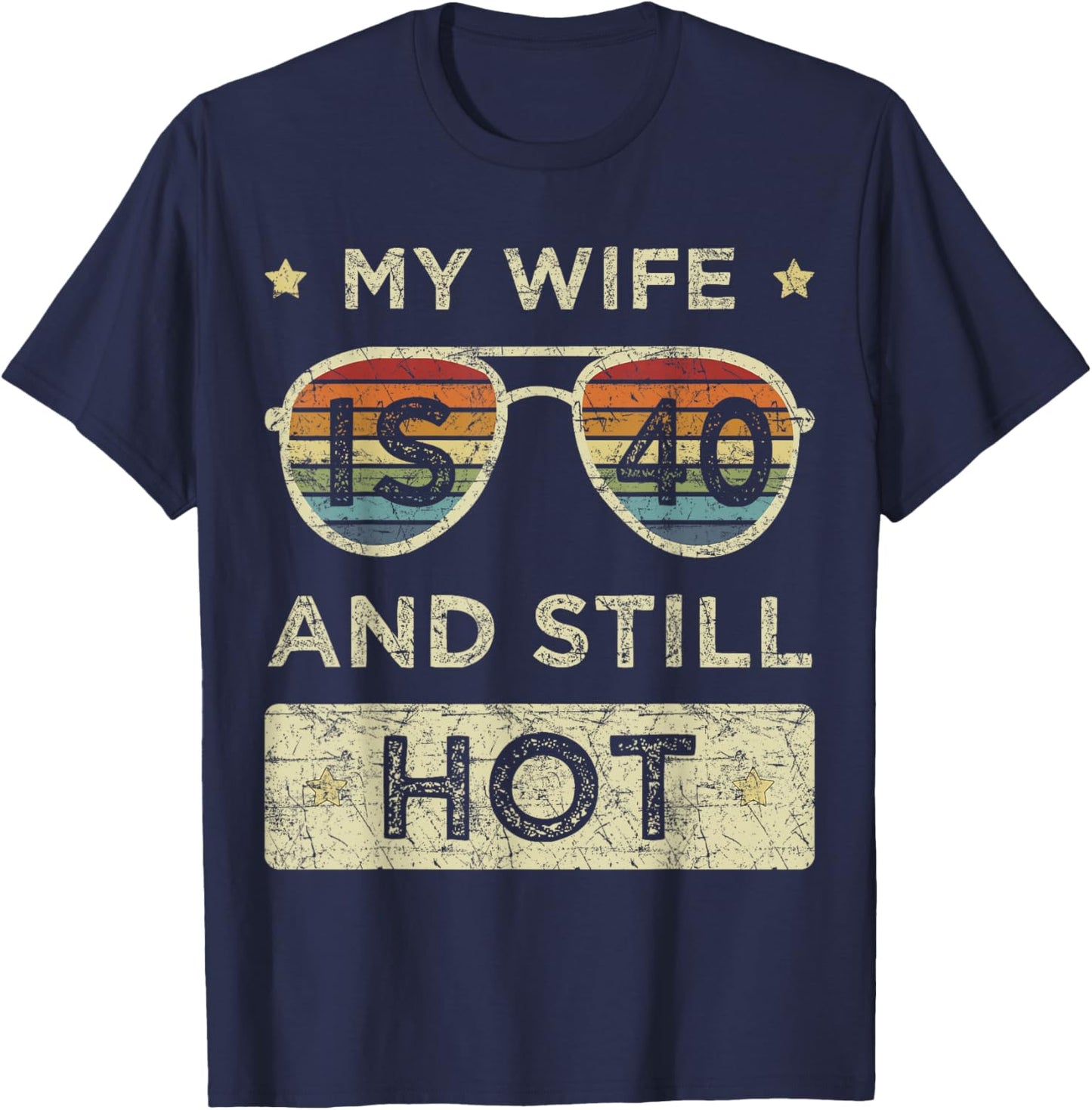 My Wife is 40 and Still Hot 40th Old Birthday of Her T-Shirt - T-Shirt | Navy