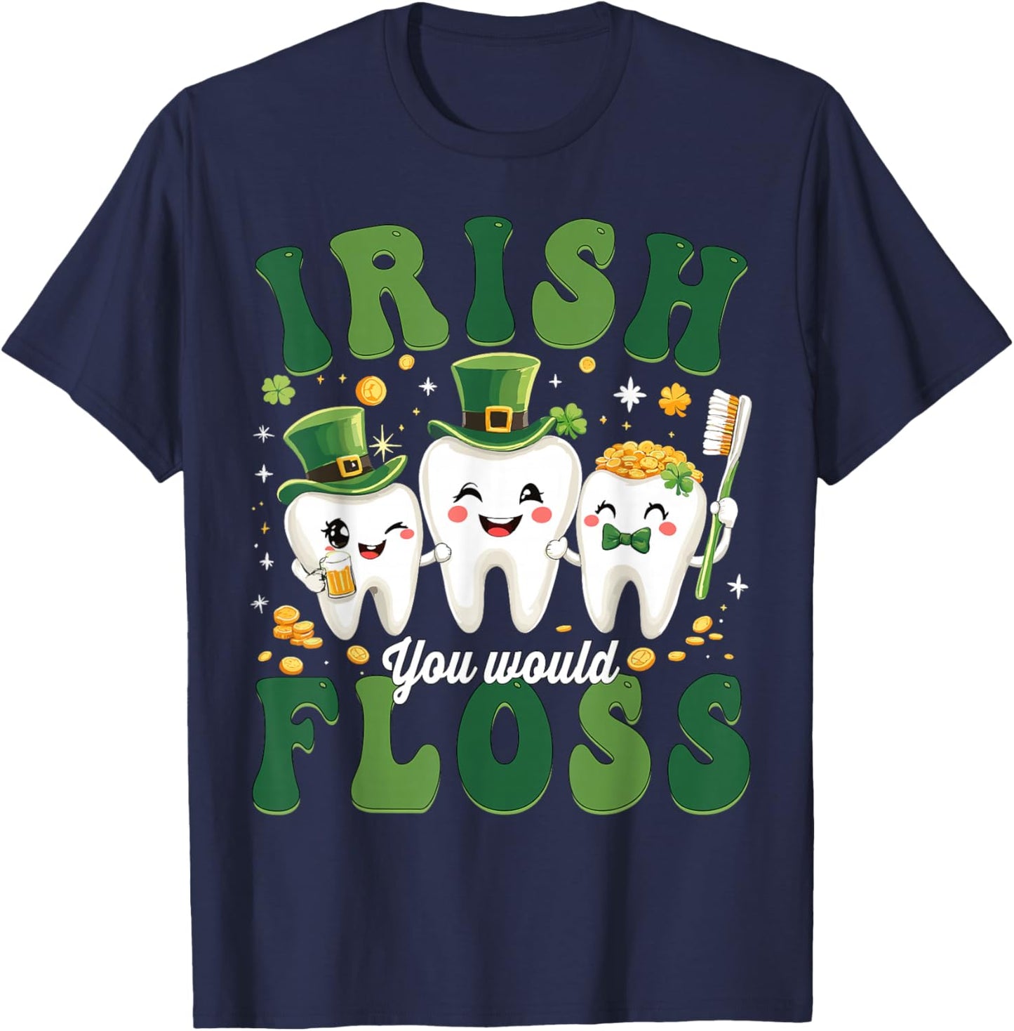 Dental Irish You Would Floss Dentist St Patricks Day Teeth T-Shirt - T-Shirt | Navy