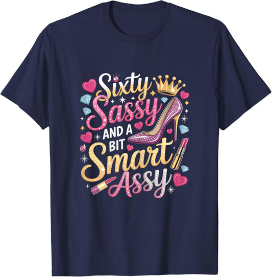 Sixty Sassy and Bit Smart Assy Bday T-Shirt - T-Shirt | Navy