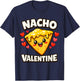 Nacho Valentine Funny Valentines Day Food Pun Mexican Joke T-Shirt - T-Shirt | Navy
