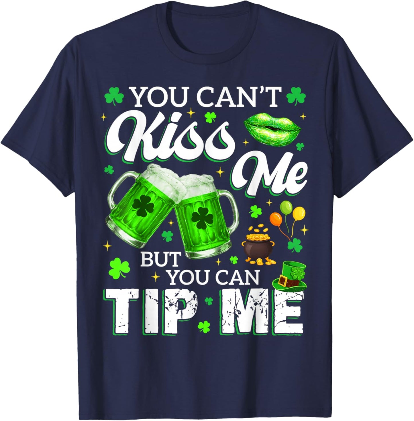 You Cant Kiss Me But You Can Tip Me Drink St Patricks Women T-Shirt - T-Shirt | Navy