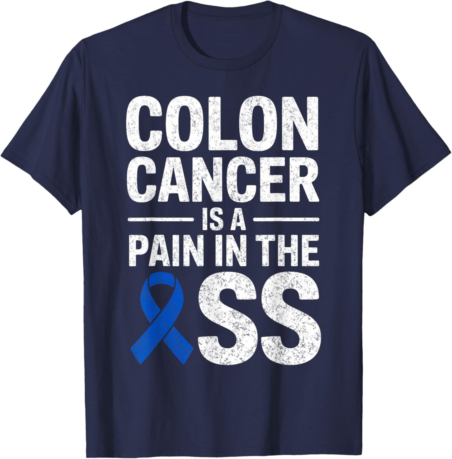 Colon Cancer is a Pain in The Ass Warrior Fighter Survivor T-Shirt - T-Shirt | Navy